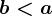 b<a