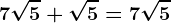 7\sqrt5+\sqrt5=7\sqrt5