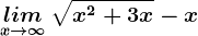 \undersetx--> \infty lim\: \sqrtx^2+3x-x