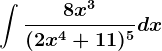 \int \frac8x^3(2x^4+11)^5dx