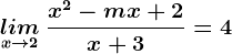 \undersetx--> 2lim\: \fracx^2-mx+2x+3=4
