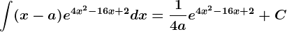 \int (x-a)e^4x^2-16x+2dx=\frac14ae^4x^2-16x+2+C