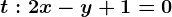 t:2x-y+1=0