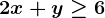 2x+y \geq 6