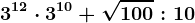 3^12\cdot 3^10+\sqrt100:10