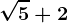 \sqrt5 + 2
