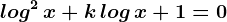 log^2\, x+k\, log\, x+1=0