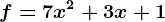 f = 7x^2 + 3x + 1