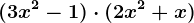 (3x^2-1)\cdot (2x^2+x)