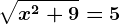 \sqrtx^2+9=5