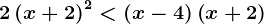 2\left(x+2\right)^2<\left(x-4\right)\left(x+2\right)