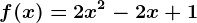 f(x)= 2x^2-2x+1