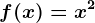 f(x)= x^2