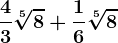 \frac43\sqrt[5]8 + \frac16\sqrt[5]8