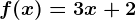 f(x)= 3x+2