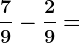 \frac79 - \frac29 =