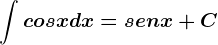 \int cosxdx=senx+C
