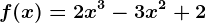 f(x)=2x^3-3x^2+2