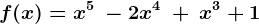 f(x) = x^5\:-2x^4\:+\:x^3+1
