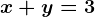 x+y=3