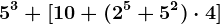 5^3+[10+(2^5+5^2)\cdot 4]