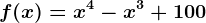 f(x)=x^4-x^3+100