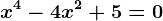 x^4-4x^2+5=0