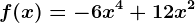 f(x)=-6x^4+12x^2