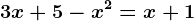 3x+5-x^2=x+1