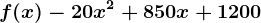 f(x)-20x^2+850x+1200
