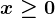 x\geq0