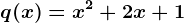 q(x)=x^2+2x+1