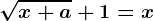 \sqrtx+a+1=x
