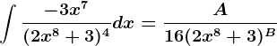 \int \frac-3x^7(2x^8+3)^4dx=\fracA16(2x^8+3)^B