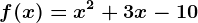 f(x)= x^2+3x-10