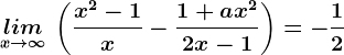 \undersetx--> \infty lim \:\left (\fracx^2-1x -\frac1+ax^22x-1 \right )=-\frac12