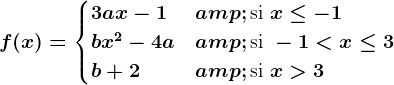 f(x) = \begincases 3ax-1 & \textsi x\leq -1 \\ bx^2-4a & \textsi -1<x\leq 3\\ b+2 & \textsi x>3\\ \endcases