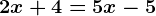 2x+4=5x-5
