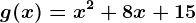 g(x)= x^2+8x+15