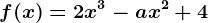 f(x)=2x^3-ax^2+4