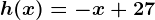 h(x)=-x+27