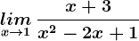 \underset x--> 1 lim\: \fracx+3x^2-2x+1