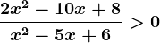 \frac2x^2-10x+8x^2-5x+6>0