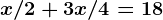 x/2 + 3x/4 = 18