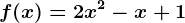 f(x)= 2x^2-x+1