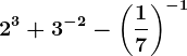 2^3+3^-2-\left ( \frac17 \right )^-1