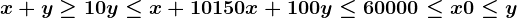 x+y \geq 10\\ y \leq x+10 \\ 150x +100y \leq 6000 \\ 0\leq x \\ 0\leq y