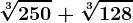 \sqrt[3]250 + \sqrt[3]128