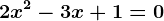 2x^2 - 3x + 1 = 0