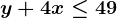 y+4x\leq 49